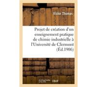 Projet de création d'un enseignement pratique de chimie industrielle à l'Université de Clermont - Thomas Victor - Hachette Bnf - broché - Livre