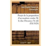 Projet de la proposition d'accusation contre M. le duc Decazes 3e édition - Jean-Claude Clausel de Coussergues - Hachette Bnf - broché - Livre