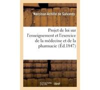 Projet de loi sur l'enseignement et l'exercice de la médecine et de la pharmacie - Polémiste, romancier et historien Narcisse-Achille - Hachette Bnf - broché - Livre