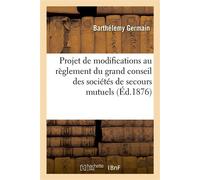Projet de modifications au règlement du grand conseil des sociétés de secours mutuels - Germain Barthélémy - Hachette Bnf - broché - Livre