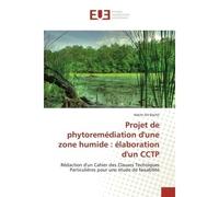 Projet de phytoremédiation d'une zone humide : élaboration d'un cctp - BACHIR-H - Universitaires Europeennes - broché - Essai
