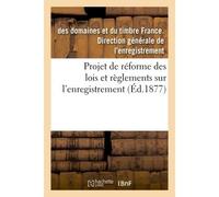 Projet de réforme des lois et règlements sur l'enregistrement - Direction Enregistrement - Hachette Bnf - broché - Livre