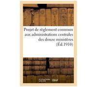 Projet De Règlement Commun Aux Administrations Centrales Des Douze Ministères