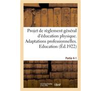 Projet de règlement général d'éducation physique. Partie 4-1 Adaptations professionnelles. Éducation et instruction physiques militaires - Collectif - Hachette Bnf - broché - Livre