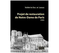 Projet De Restauration De Notre-Dame De Paris (1843) - Pour Mieux Penser La Rénovation À Venir