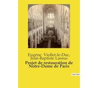 Projet de restauration de Notre-Dame de Paris: Un projet de restauration historique et architectural de la cathédrale Notre-Dame de Paris