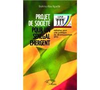 Projet de Société pour un Sénégal Emergent Initiative pour une politique de développement (IPD) - Ibrahima Abou Nguette - L'harmattan - broché - Essai