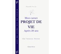 projet de vie après 50 ans: Carnet guidé pour clarifier ses envies, se réinventer et construire une nouvelle direction après 50 ans