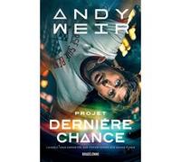 Andy Weir – Projet Dernière Chance – Roman, traduit par Nenad Savic – Poche