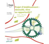 Projet D'établissement : Nécessité, Rêve Ou Opportunité ? - Outils, Méthodes, Compétences