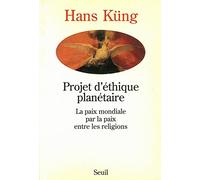 Projet d'éthique planétaire. La paix mondiale par la paix entre les religions