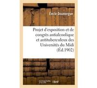 Projet d'exposition et de congrès antialcoolique et antituberculeux Emile Doumergue (Auteur)