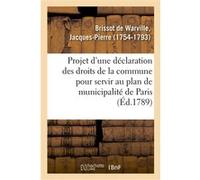 Projet d'une déclaration des droits de la commune pour servir au plan de municipalité de Paris Jacques-Pierre Brissot de Warville (Auteur)