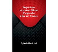 Projet d'une loi portant défense d'apprendre à lire aux femmes