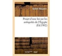 Projet d'une loi sur les antiquités de l'Égypte Gaston Maspero (Auteur)