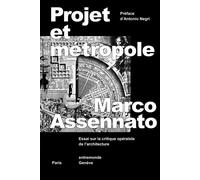 Projet et métropole Essai sur la critique opéraïste de l’architecture - Marco Assennato - Entremonde - broché - Essai