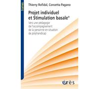 Projet individuel et stimulation basale ®: VERS UNE PÉDAGOGIE DE L ACCOMPAGNEMENT DE LA PERSONNE EN SITUATION DE POLYHANDIC