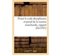 Projet le code disciplinaire et pénal de la marine marchande, rapport Chambre de commerce, 3 mai 1923 - Collectif - Hachette Bnf - broché - Livre