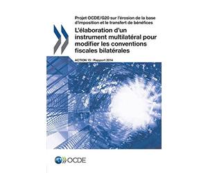 Projet Ocde/G20 sur l'érosion de la base d'imposition et le transfert de bénéfices L'élaboration d'un instrument multilatéral pour modifier les conventions fiscales bilatérales