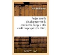 Projet pour le développement du commerce français et la sureté du peuple applicable À toutes les formes de gouvernement - Bruno Heitz - Hachette Bnf - broché - Livre