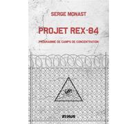 Projet Rex-84 Programme de camps de concentration - Serge Monast - Ethos Eds - broché - Essai