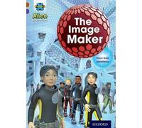 Projet X Alien Adventures : Brown Book Band, Oxford Level 11 : The Image Maker