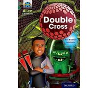 Projet X Alien Adventures : Grey Book Band, Oxford Level 12 : Double Cross