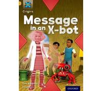 Projet X Origins : Livre d'or, Oxford Level 9 : Communication : Message dans un robot X