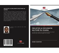 PROJETER LA DIPLOMATIE MILITAIRE DU GHANA: LE RÔLE DE L'ÉCOLE DE COMMANDEMENT ET D'ÉTAT-MAJOR DES FORCES ARMÉES DU GHANA
