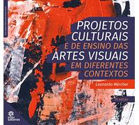 Projetos culturais e de ensino das artes visuais em diferentes conte