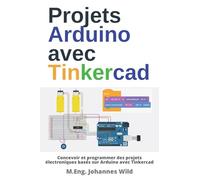 Projets Arduino avec Tinkercad: Concevoir et programmer des projets électroniques basés sur Arduino avec Tinkercad