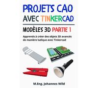 Projets CAO avec Tinkercad | Modèles 3D partie 1: Apprends à créer des objets 3D avancés de manière ludique avec Tinkercad