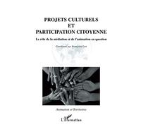 Projets culturels et participation citoyenne Le rôle de la médiation et de l'animation en question - Françoise Liot - L'harmattan - broché - Essai