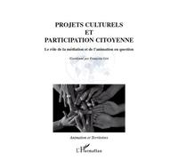 Projets culturels et participation citoyenne Le rôle de la médiation et de l'animation en question - Françoise Liot - L'harmattan - broché - Essai