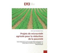 Projets de microcrédit agricole pour la réduction de la pauvreté Une étude de cas du projet Marrambajane in Kind dans le district de Chókwé, au Mozambique - Alcino das Felicidades Fabião - Universitai