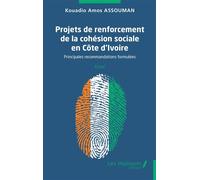 Projets de renforcement de la cohésion sociale en Côte d’Ivoire Principales recommandations formulées - Kouadio A. Assouman - Les Impliqués - broché - Essai