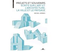Projets et souvenirs - Écrits sur l'art et l'architecture, la ville et le paysage - Michel Vernes - La Villette Eds De - broché - Beau livre