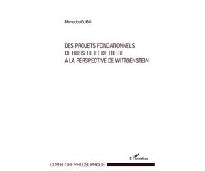 Projets fondationnels de Husserl et de Frege à la perspective de Wittgenstein - Mamoudou Djibo - L'harmattan - broché - Scolaire / Universitaire