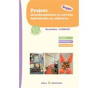 Projets interdisciplinaires et activités individuelles ou collectives - Segpa Adaptées aux élèves avec difficultés spécifiques - Maximilien Lambart - Ebla Eds - broché - Scolaire / Universitaire