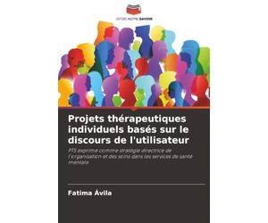 Projets thérapeutiques individuels basés sur le discours de l'utilisateur: PTS exprimé comme stratégie directrice de l'organisation et des soins dans les services de santé mentale