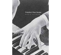 Prokofiev's Piano Sonatas: A Guide for the Listener and the Performer
