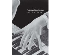 Prokofiev's Piano Sonatas: A Guide for the Listener and the Performer