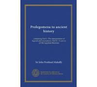 Prolegomena to ancient history: containing Part I.--The interpretation of legends and inscriptions. Part II.--A survey of Old Egyptian literature