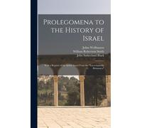 Prolegomena To The History Of Israel: With A Reprint Of The Article Israel From The "Encyclopaedia Britannica