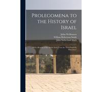 Prolegomena To The History Of Israel: With A Reprint Of The Article Israel From The "Encyclopaedia Britannica
