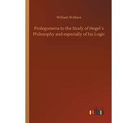 Prolegomena To The Study Of Hegel?S Philosophy And Especially Of His Logic