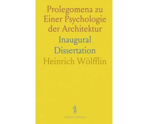 Prolegomena zu Einer Psychologie der Architektur: Inaugural Dissertation
