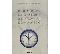 Prolegomene la o istorie a diarismului romanesc - Gheorghe Glodeanu