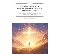 PROLEGOMENE TO A PHILOSOPHY OF EXISTENCE AND KNOWLEDGE