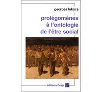 Prolégomènes à l'ontologie de l'être social - Georges Lukacs - Delga - broché - Etude
